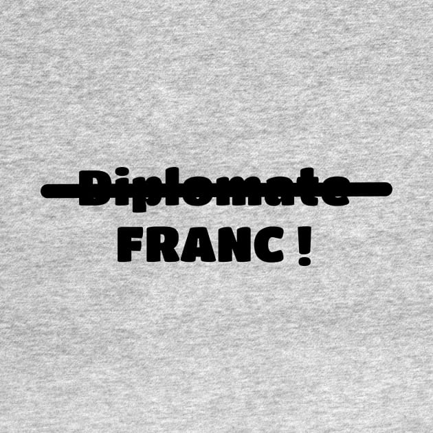 Not diplomatic, but HONEST ! by GribouilleTherapie